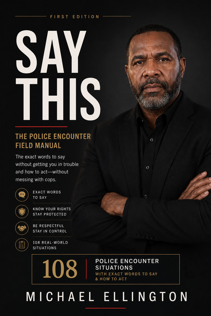 SAY THIS — The Police Encounter Field Manual, by Michael Ellington
